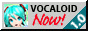 Photo of Hatsune Miku and a text saying 'VOCALOID NOW!', with a white '1.0' decoration on the bottom right part of the button.